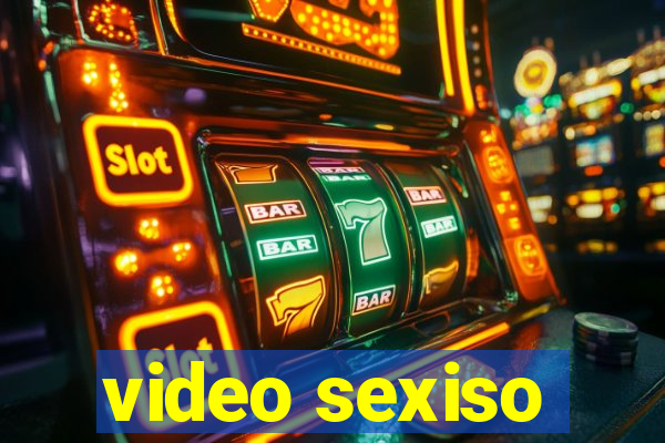 video sexiso